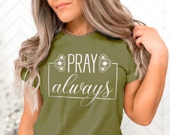 Pray Always Tshirt Jewish Tee Christian Quotes Sayings Inspiration Bravery Anxiety Illness Scripture Religious Bible Torah shirt Prayer Tee