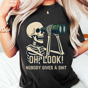 Oh Look Nobody Gives A Shirt, Funny Saying Shirt, Sarcastic Skeleton Shirt, Offensive Humor Shirt, Adult Humor Shirt, Rude Shirt,Funny Shirt
