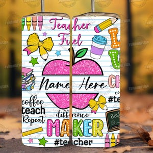 May include: A white tumbler with a colorful design featuring an apple, pencils, coffee cup, and the words "Teacher Fuel" and "Teacher Maker." The design includes the text "Name Here" and "Best Teacher".
