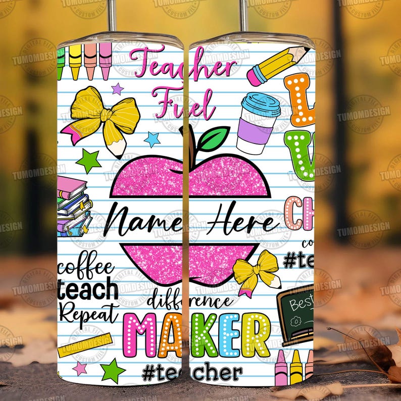May include: A white tumbler with a colorful design featuring an apple, pencils, coffee cup, and the words "Teacher Fuel" and "Teacher Maker." The design includes the text "Name Here" and "Best Teacher".