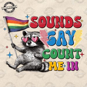 Sounds Gay Count Me In Png, Funny Raccoon Png, Queer Raccoon Png, Lgbtq Png, Pride Month Png, Funny Pride Shirt Gay Png, Sublimation File