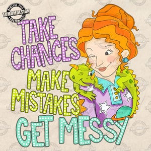 May include: A digital illustration featuring a person with wavy orange hair and a green lizard, accompanied by the text "TAKE CHANCES MAKE MISTAKES GET MESSY" in purple, lime green, and teal polka-dot lettering against a light background.