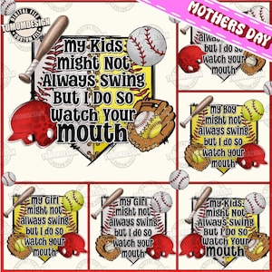 May include: A digital file for a Mother's Day design featuring a baseball theme. The design includes a baseball diamond with a softball, bat, and catcher's mask. The text reads "My Kids Might Not Always Swing But I Do So Watch Your Mouth".