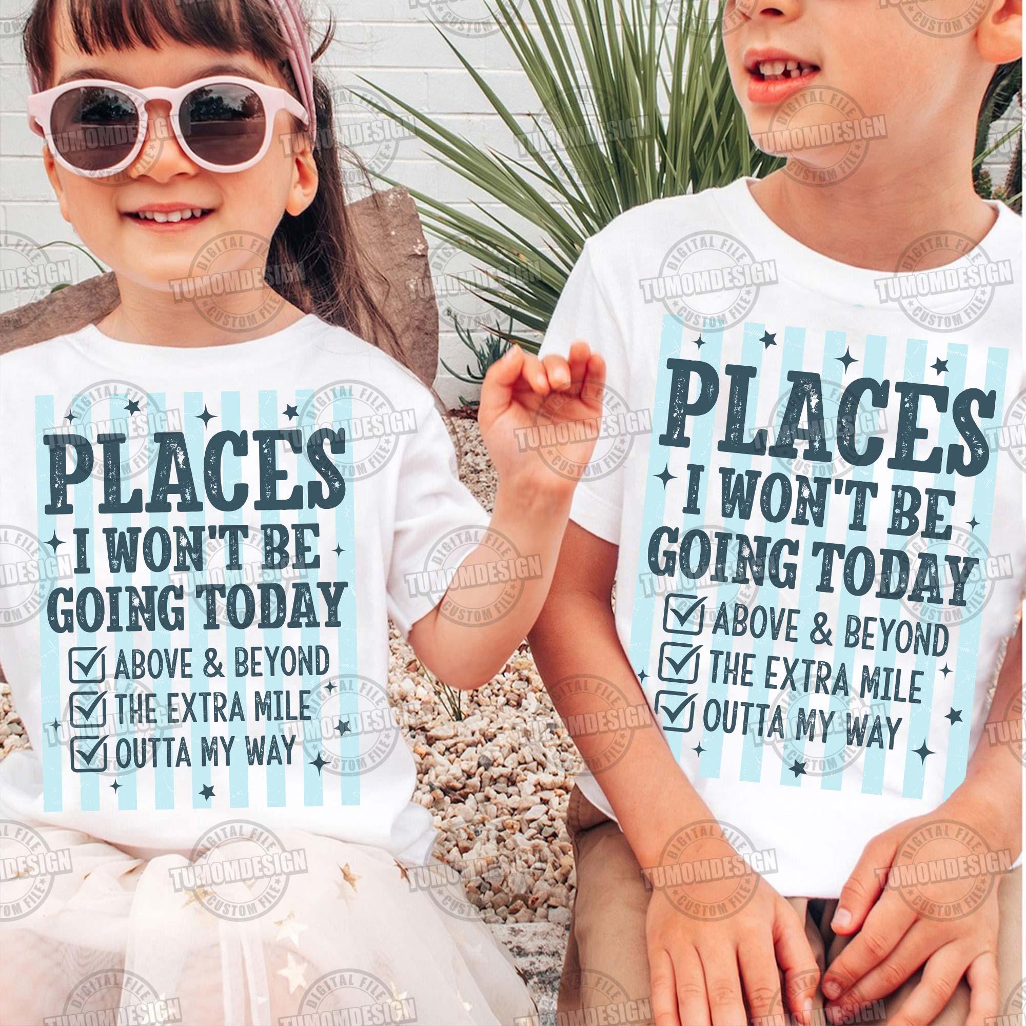 Places I Wont Be Going Today PNG, Funny Sarcastic PNG, Rude Snarky ...