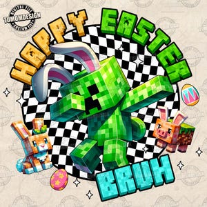 May include: A digital graphic featuring a green pixelated character wearing bunny ears, with the words "Happy Easter Bruh." Other pixelated characters include a bunny and a pig, with an Easter egg. The background has a black and white checkered pattern.