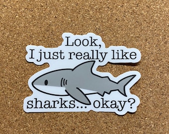 Look, I just really like sharks, okay? Sticker || Shark lover sticker || funny shark sticker || Shark decal || Gift for shark lover