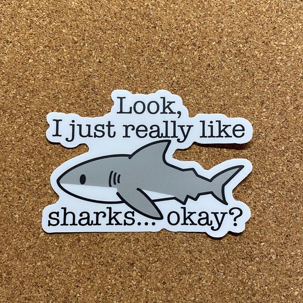 Look, I just really like sharks, okay? Sticker || Shark lover sticker || funny shark sticker || Shark decal || Gift for shark lover