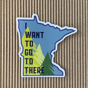 MN sticker || I want to go to there || Minnesota sticker || MN state sticker || I love MN