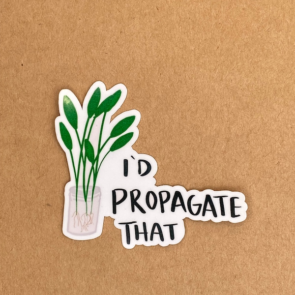 I’d propagate that sticker, plant sticker, plant mom sticker