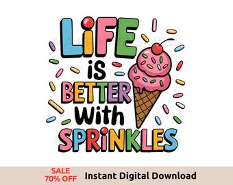 Das Leben ist besser mit Streuseln PNG - Sublimations-Eiscreme-Design, Sommer-Leckerbissen-Digital-Download, niedliche Eiscreme-Kunst für Hemden- und Basteln