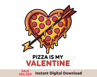 May include: A heart-shaped pizza with pepperoni and cheese is pierced by an arrow with a red and gold tip. The text "Pizza is my Valentine" is below the pizza.