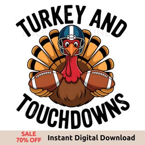 May include: A cartoon turkey wearing a football helmet and holding two footballs. The turkey is surrounded by feathers and the text "TURKEY AND TOUCHDOWNS".