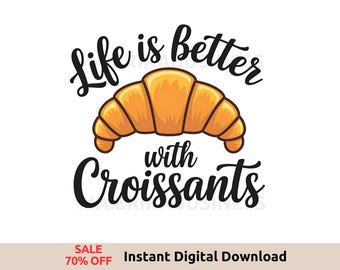 Het leven is beter met croissants, png, grappige sublimatiekunst, National Croissant Day-ontwerp