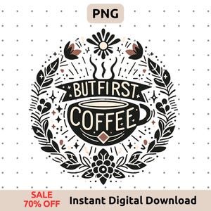 But First Coffee PNG - Coffee Quote, Coffee Lover Gift, Coffee Cup Design, Sublimation design, Instant Download
