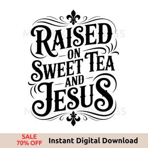 Raised on Sweet Tea and Jesus PNG, Funny Southern Sublimation Design, Iced Tea Month Clipart, Christian Country Shirt Digital Download