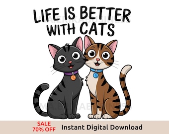 Life Is Better With Cats PNG, Funny Cat Lover Shirt Design, Cat Png, Animal PNG, Animal Sublimation Design, Cat Shirt, Png Files