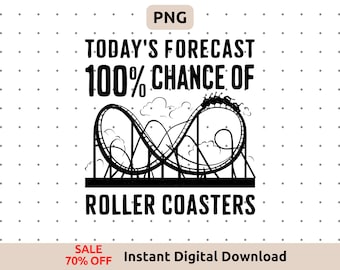 Today&#39;s Forecast 100% Chance of Roller Coasters PNG - Funny Theme Park & Amusement Park Design Family Trip - Digital Download