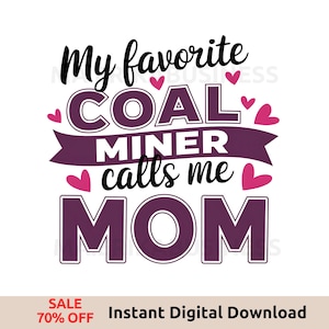 My Favorite Coal Miner Calls Me Mom PNG, Coal Miners Gift For Mom, Coal Miner Sublimation Design, Downloadable Miner Shirt Graphics