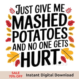 Puede incluir: Un diseño gráfico de temática de Acción de Gracias con hojas de otoño y el texto "JUST GIVE ME MASHED POTATOES AND NO ONE GETS HURT."
