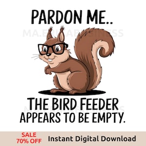 May include: A cartoon squirrel wearing glasses with the text "Pardon Me.. The Bird Feeder Appears to Be Empty." The squirrel is brown with a large bushy tail. The image includes a sale banner.