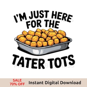 Tater Tot Lover PNG Sublimation, National Tater Tot Day Design, Gift Idea Clipart, I&#39;m Here for the Tater Tots
