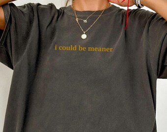 Comfort Colors® I Could Be gemener shirt, shirt met grappige humor, sarcastisch shirt, shirt grappig citaat, shirt sarcasme, trendy shirt voor vrouwen