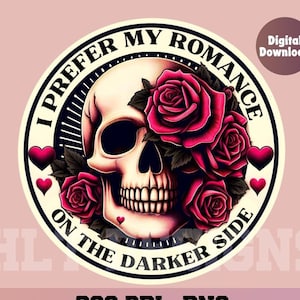Peut inclure: Un graphique rond avec un crâne et des roses. Le texte dit "Je préfère ma romance du côté sombre".