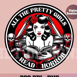 May include: A black and white illustration of a woman with a red rose in her hair reading a book. The woman is surrounded by books and knives. The text "All the Pretty Girls Read Horror" is written in a circle around the woman.