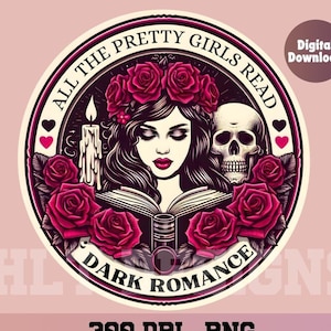 Peut inclure: Graphique de téléchargement numérique avec une femme couronnée de roses lisant un livre, entourée de roses, d'un crâne et d'une bougie. Le texte indique "ALL THE PRETTY GIRLS READ DARK ROMANCE". Comprend le texte "Téléchargement numérique" et "LICENCE COMMERCIALE INCLUSE".