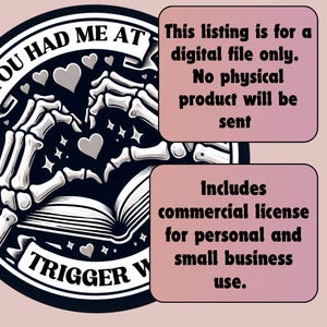 May include: Black and white illustration of a skeleton holding a book with the text "You Had Me At Trigger Warning". The image is a digital download and includes a commercial license for personal and small business use.