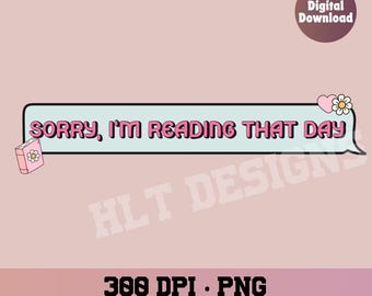 Sorry I’m reading that day, Book lover book club, Book png, book lover png, bookclub png, Books png, bookish png, reading png, book lover
