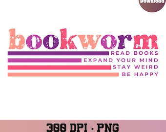 May include: A digital download of a graphic design featuring the text "bookworm" in pink and purple with a distressed effect. The text is layered over a series of horizontal stripes in pink and purple. Below the text is a list of phrases: "Read Books", "Expand Your Mind", "Stay Weird", and "Be Happy". The graphic is 300 DPI and includes a commercial license.