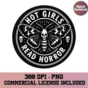 May include: A black and white circular graphic with the text "HOT GIRLS READ HORROR". The design features a moth with a skull-shaped head and two small skulls. The words "Digital Download" are in a circle in the upper right corner.