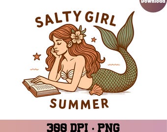 May include: A digital download graphic featuring a mermaid reading a book, with the words "Salty Girl Summer." The mermaid has red hair, a flower, and a green tail. The image includes the text "Digital Download" and "Commercial License Included."