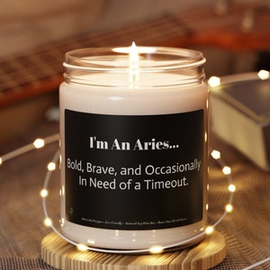 I&#39;m An Aries - Bold, Brave, and Occasionally In Need of a Timeout .Natural Soy Candle 9oz