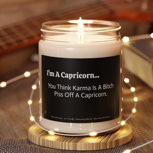 I&#39;m A Capricorn. You Think Karma Is A Bitch Piss Off A Capricorn.  Natural Soy Candle 9oz
