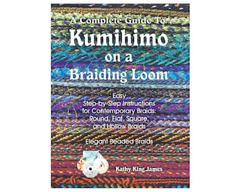 Kumihimo Book: Complete Guide to Kumihimo on a Braiding Loom.