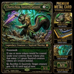 May include: A premium metal trading card featuring Chatterfang, Squirrel General, a legendary squirrel warrior creature. The card displays 3D textured UV print, forged metal edges, and a solid metal build, with detailed artwork of a squirrel warrior.