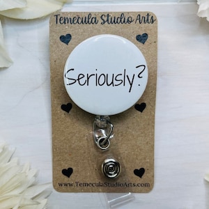 Snarky Badge Reel | Lanyard | Coworker Jokes | Pinch Clip Badge Reel | Nurse Badge Reel Funny | Seriously?