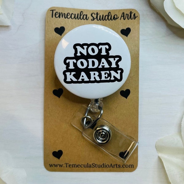 Not Today Karen Gift | Funny Badge Reel | ER Nurse Badge Reel | Medical ID Badge | Pinch Clip Badge Reel | Nurse Badge Reel Funny