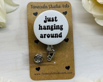 Just Hanging Around Badge Holder | ER Nurse Badge Reel | Medical ID Badge | Badge Holder | Nurse Badge Reel Funny | Funny Badges