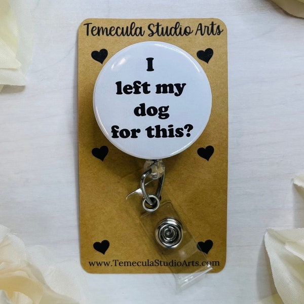 Dog Lover Gift | I Left My Dog For This? | Dog Badge Reel | ER Nurse Badge Reel | Medical ID Badge | Funny Badge Holder | Badge Reel