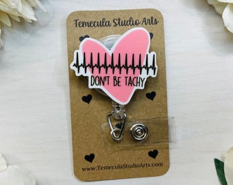 Don’t Be Tachy | Tachycardia | Coworker Gift | Nurse Gift | Student Gift | Teacher Gift | Funny Badge Reels | Pinch Badge Reel | Cute Badge