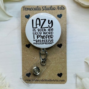 Funny Badge Reel | Badge Reel | Coworkers | Pinch Clip Badge Reel | Nurse Badge Reel Funny | Lazy | Selective Participation | Funny Gift