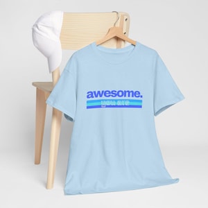Awesome T-Shirt, Gift Ideas, You Are Awesome, Birthday Gift For Him, Birthday Gift For Her, Unisex Heavy Cotton Tee
