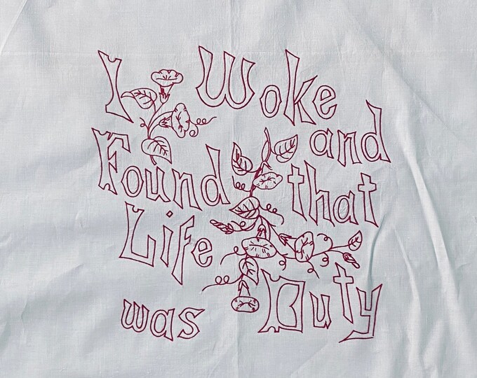Vintage Woke and Found That Life Was Duty  - Turkey Red Embroidery on White Cotton