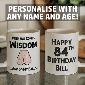 Personalised Funny 84th Birthday Mug - With Age Comes Wisdom and Saggy Balls