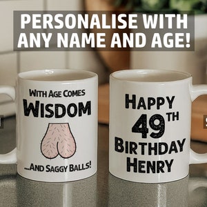 Personalised Funny 49th Birthday Mug - With Age Comes Wisdom and Saggy Balls