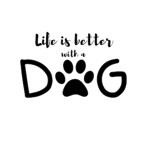 life is better with a dog PNG for t-shirts, bags, etc