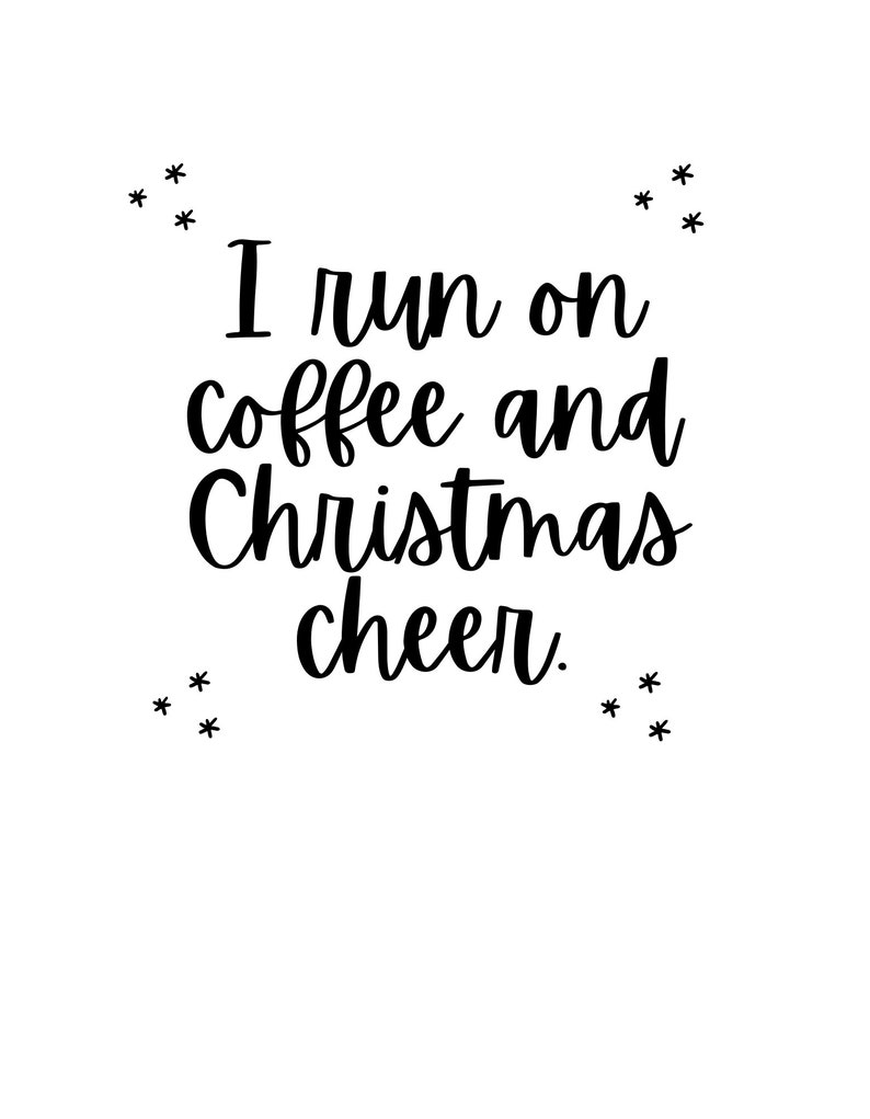 May include: Black and white text on a white background that reads "I run on coffee and Christmas cheer." with small stars around the text.
